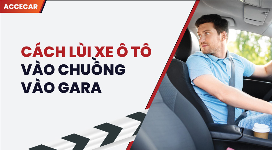Cách lùi xe vào chuồng, vào gara ô tô đơn giản, chính xác 5 cách lùi xe vào chuồng